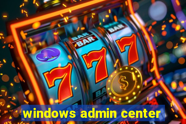 windows admin center